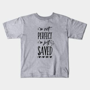I'm not perfect I'm just saved, black text Kids T-Shirt